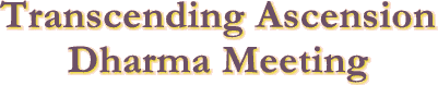 Transcending Ascension Dharma Meeting
